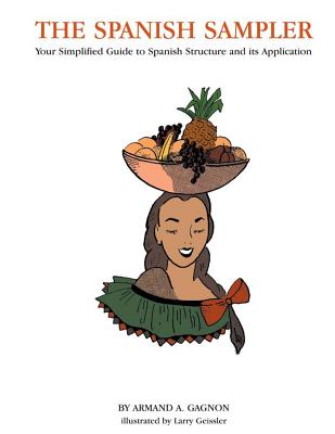 The Spanish Sampler: Your Simplified Guide to Spanish Structure and its Application