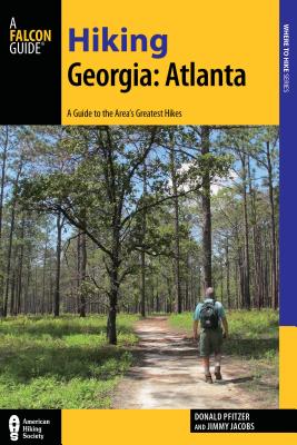 Hiking Georgia: Atlanta: A Guide to 30 Great Hikes Close to Town