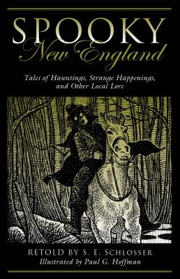 Spooky New England: Tales of Hauntings, Strange Happenings, and Other Local Lore