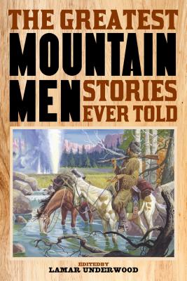 The Greatest Mountain Men Stories Ever Told