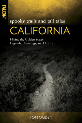 Spooky Trails and Tall Tales California: Hiking the Golden State's Legends, Hauntings, and History