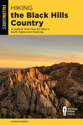 Hiking the Black Hills Country: A Guide to More Than 50 Hikes in South Dakota and Wyoming