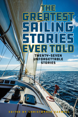 The Greatest Sailing Stories Ever Told: Twenty-Seven Unforgettable Stories