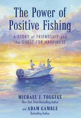 The Power of Positive Fishing: A Story of Friendship and the Quest for Happiness