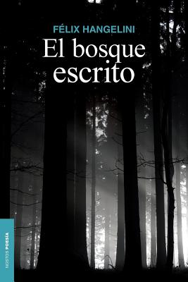 El bosque escrito: Poesía reunida