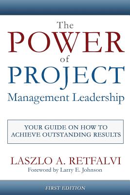 The Power of Project Management Leadership: Your Guide on How to Achieve Outstanding Results