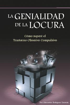 La genialidad de la locura: Cómo superé el Trastorno Obsesivo Compulsivo