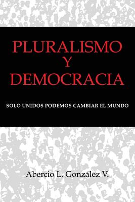 Pluralismo y Democracia: Solo unidos podemos cambiar el mundo