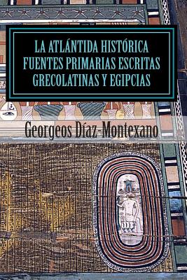 La Atlántida Histórica. Fuentes primarias grecolatinas y egipcias: Compendio del Epítome de la Atlántida Histórico-Científica. Evidencias y pruebas in