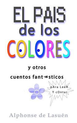 El pais de los colores: Y otros cuentos fantásticos para leer y contar