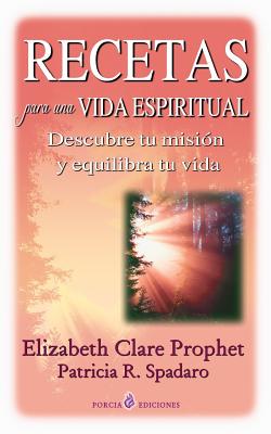 Recetas para una vida espiritual: Descubre tu mision y equilibra tu vida