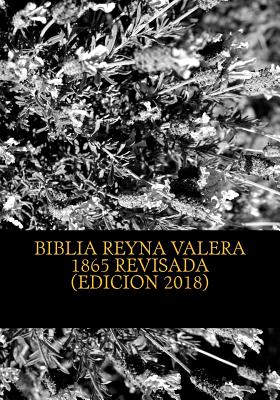 Biblia Reina Valera 1865 Revisada: REVISION de la BIBLIA basada en el Texto MASORETICO y Texto RECEPTUS (Bizantino y Peshitta)