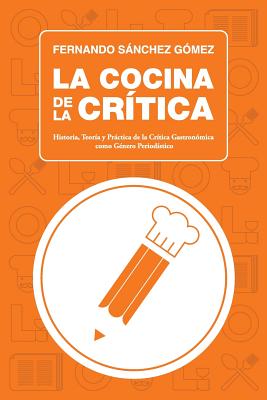 La Cocina de la Crítica: Historia, Teoría y Práctica de la Crítica Gastronómica como Género Periodístico