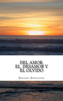 Del Amor, El Desamor, y El Olvido