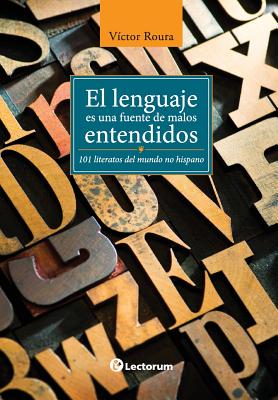 El lenguaje es una fuente de malos entendidos: 101 literatos del mundo hispano