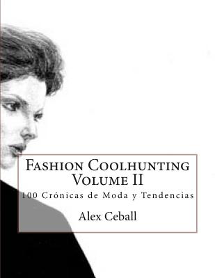 Fashion Coolhunting Volume II: 100 Crónicas de Moda y Tendencias