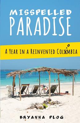 Misspelled Paradise: A Year in a Reinvented Colombia