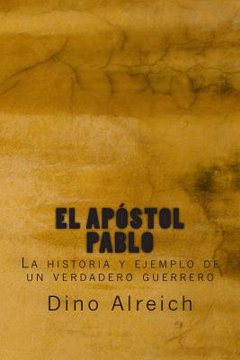 El apóstol Pablo: La historia y ejemplo de un verdadero guerrero