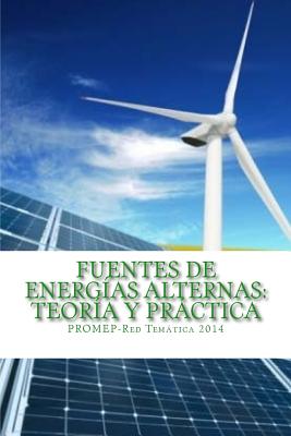 Fuentes de Energías Alternas: Teoría y Práctica