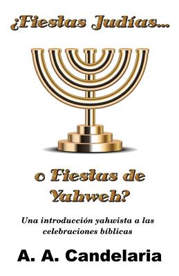 ¿Fiestas Judías o Fiestas de Yahweh?: Una introducción yahwista a las celebraciones bíblicas