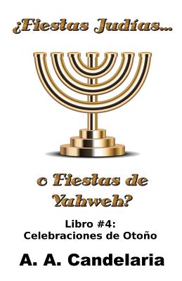 ¿Fiestas Judías o Fiestas de Yahweh? Libro 4: Celebraciones de Otoño