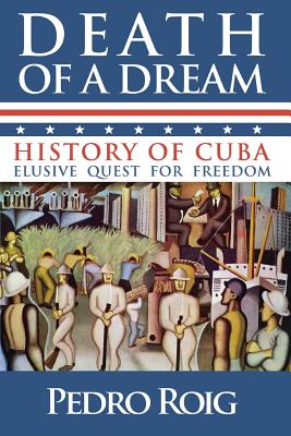 Death of a Dream: History of Cuba Elusive Quest for Freedom