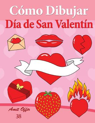 Cómo Dibujar - Día de San Valentín: Libros de Dibujo