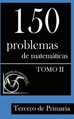 150 Problemas de matematicas para Tercero de Primaria (Tomo 2)