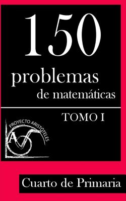 150 Problemas de Matemáticas para Cuarto de Primaria (Tomo 1)