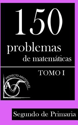 150 Problemas de Matemáticas para Segundo de Primaria (Tomo 1)