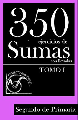 350 Ejercicios de Sumas con Llevadas para Segundo de Primaria (Tomo 1)