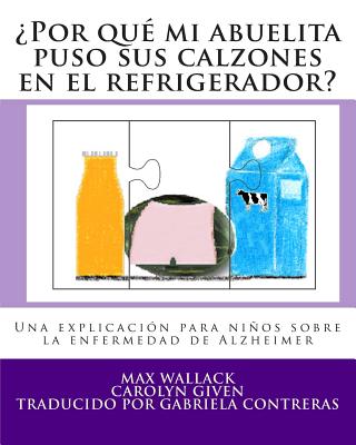 ¿Por qué mi abuelita puso sus calzones en el refrigerador?: Una explicación para niños sobre la enfermedad de Alzheimer