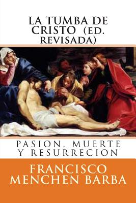 La tumba de Cristo: Pasion, muerte y resurreccion