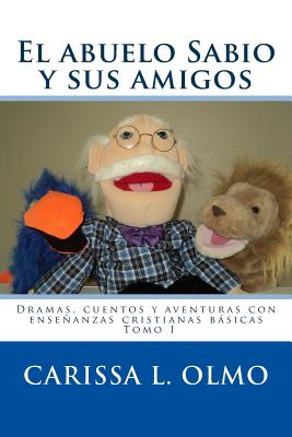 El abuelo Sabio y sus amigos: Dramas, cuentos y aventuras con enseñanzas cristianas básicas Tomo I