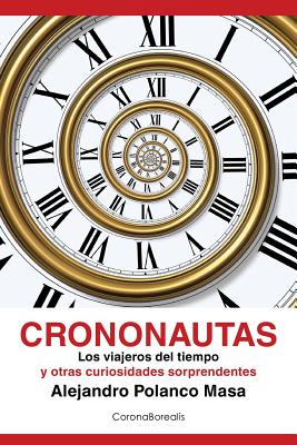 Crononautas: Los viajeros del tiempo y otras curiosidades sorprendentes