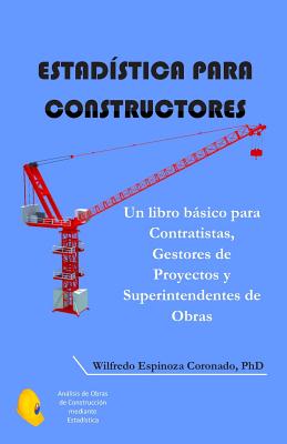 Estadística para Constructores: Un libro básico para Contratistas, Gestores de Proyectos y Superintendentes de Obras