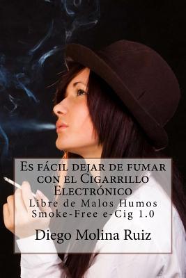 Es fácil dejar de fumar con el CIGARRILLO ELECTRÓNICO: Libre de Malos Humos - Smoke-Free e-Cig 1.0