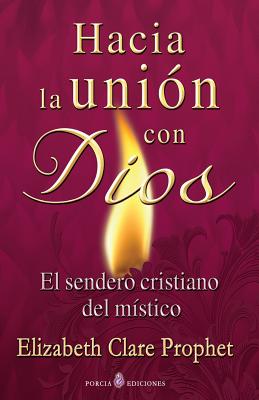 Hacia la union con Dios: El sendero cristiano del mistico