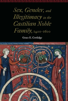 Sex, Gender, and Illegitimacy in the Castilian Noble Family, 1400-1600