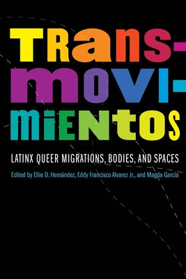 Transmovimientos: Latinx Queer Migrations, Bodies, and Spaces