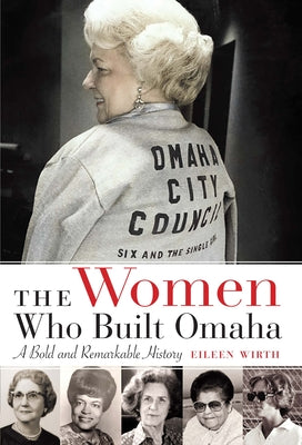 The Women Who Built Omaha: A Bold and Remarkable History