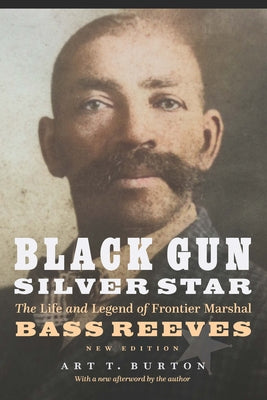 Black Gun, Silver Star: The Life and Legend of Frontier Marshal Bass Reeves