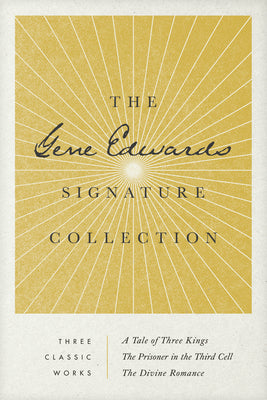 The Gene Edwards Signature Collection: A Tale of Three Kings / The Prisoner in the Third Cell / The Divine Romance