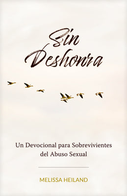 Sin Deshonra: Un Devocional Para Sobrevivientes del Abuso Sexual