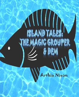 Island Tales: The Magic Grouper & Dem: Island Tales: The Magic Grouper & Dem