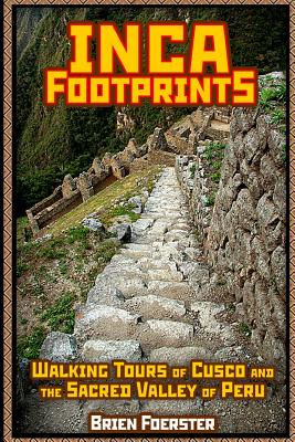 Inca Footprints: Walking Tours Of Cusco And The Sacred Valley Of Peru