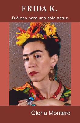 Frida K.: Dialogo para una sola actriz