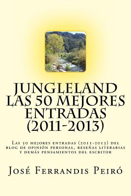 Jungleland: Las 50 mejores entradas (2011-2013) del blog de opinión personal, reseñas literarias y demás pensamientos del escritor