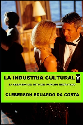 La Industria Cultural y la creacion del mito de Principe encantado