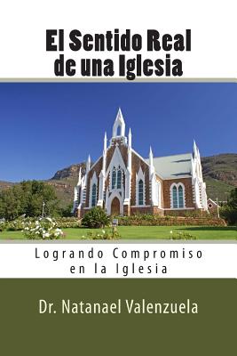 El Sentido Real de la Iglesia: Logrando Compromiso en la Iglesia